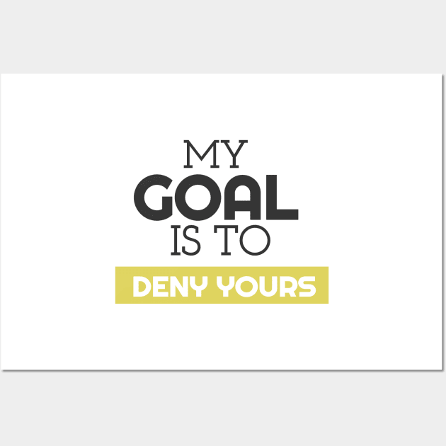 My Goal Is To Deny Yours Soccer Goalie Wall Art by theperfectpresents